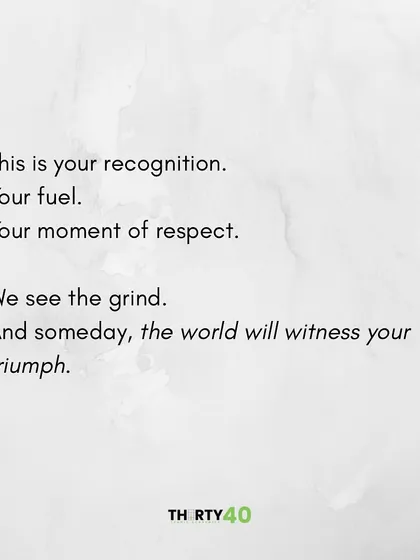 This is your recognition. Your fuel. Your moment of respect. We see the grind, and someday, the world will witness your triumph.