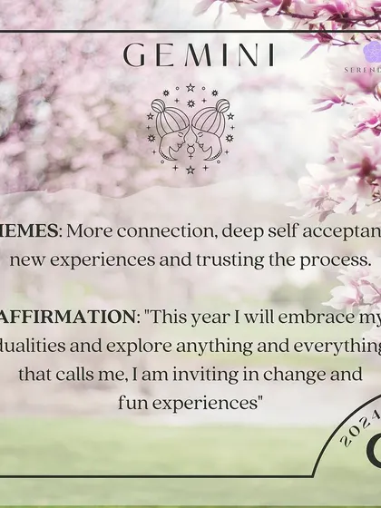 An affirmation for Gemini. This year is about connection, self acceptance, and new experiences. Affirm: "This year I will embrace my dualities and explore anything and everything that calls me, I am inviting in change and fun experiences."