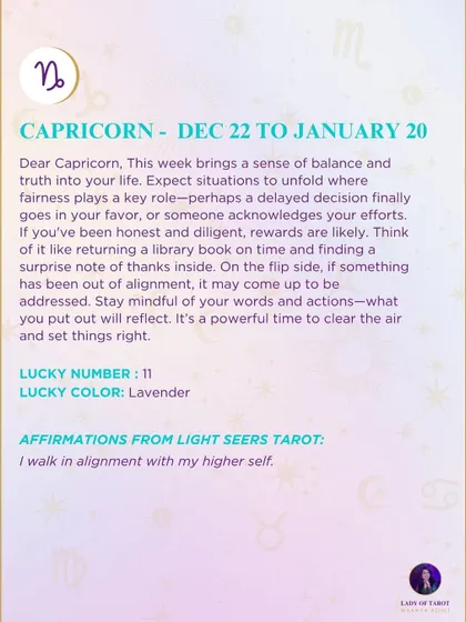 A weekly tarot prediction for Capricorn. This week brings a sense of balance and truth into your life. Expect situations to unfold where fairness plays a key role.