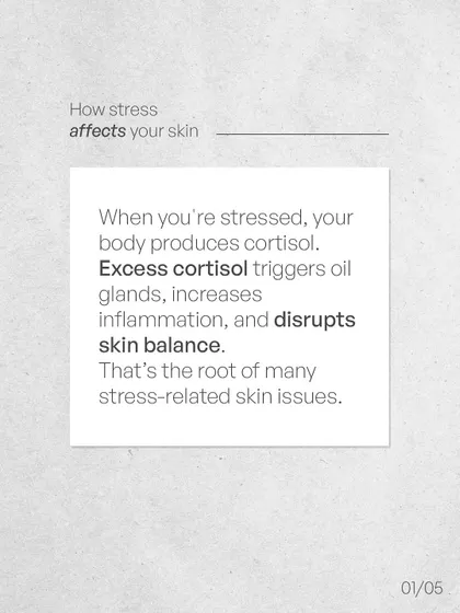 Stress has a direct impact on your skin. When you're stressed, your body produces excess cortisol, which triggers oil glands and disrupts skin balance.