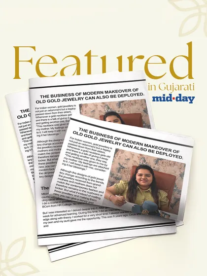 A graphic celebrating our feature in Gujarati Mid-day. We are so grateful for the recognition of our business of giving modern makeovers to old gold jewelry.