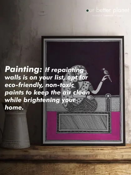 When repainting your home, consider eco-friendly, non-toxic paints. They help keep the air inside your home clean and are a healthier choice for your family, especially during festive seasons like Diwali.
