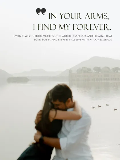 A powerful image of a couple's embrace with the quote "In your arms, I find my forever." The focus on their hug against the hazy lake backdrop creates a deeply emotional and romantic photo.