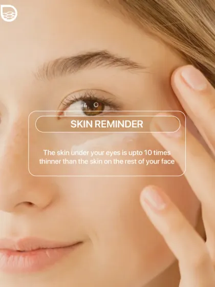 A skin reminder: the skin under your eyes is up to 10 times thinner than the skin on the rest of your face, which is why it requires extra gentle care.