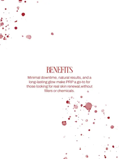 The benefits of PRP include minimal downtime, natural-looking results, and a long-lasting glow. It is a go-to for real skin renewal without fillers or chemicals.