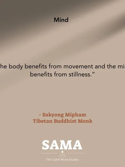 This quote by Sakyong Mipham perfectly captures my philosophy. "The body benefits from movement and the mind benefits from stillness." At SAMA, I provide both in every single class.