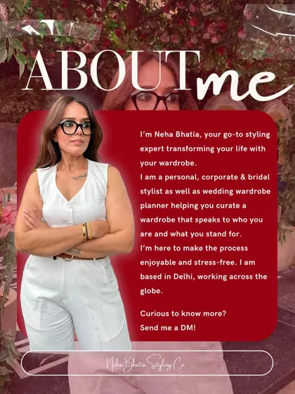 A little about me. I'm Neha Bhatia, a personal, corporate, and bridal stylist, and a wedding wardrobe planner. I'm here to help you curate a wardrobe that speaks to who you are, making the process enjoyable and stress-free.