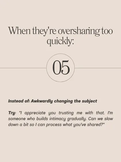 **Here are the exact phrases to use when setting boundaries with someone who's moving too fast.** Instead of saying "You're texting too much," try "I've noticed we have different texting styles. What are your expectations around messaging?" This approach opens a conversation rather than creating a conflict.
