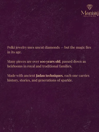 The magic of Polki jewellery lies in its age and the techniques used to create it. Many pieces are crafted using ancient Jadau techniques, where uncut diamonds are set in gold, carrying stories and history within them.