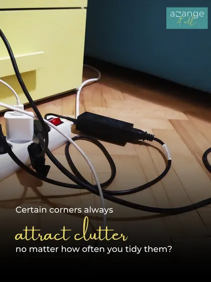 Do certain corners, like this tangle of cables, always attract clutter no matter how often you tidy them? This means the system isn't working.
