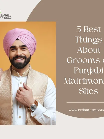 This post highlights the five best things about grooms found on Punjabi matrimonial sites. I help you find a partner who embodies these qualities.