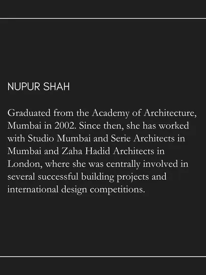 Co-founder Nupur Shah, a graduate of the Academy of Architecture, Mumbai, has worked with internationally acclaimed firms like Zaha Hadid Architects in London and Studio Mumbai.