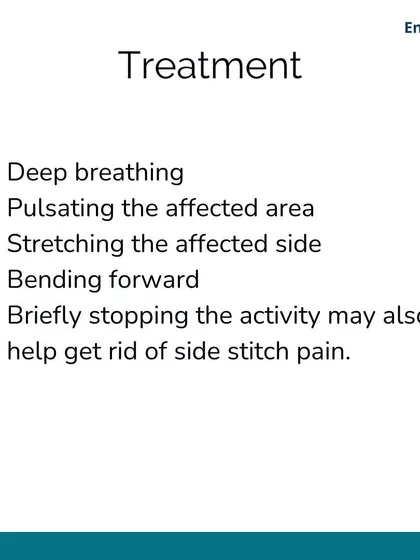 If you get a side stitch, you can treat it by stopping the activity, focusing on deep breathing, and gently stretching the affected side. Pulsating the area with your fingers can also help.
