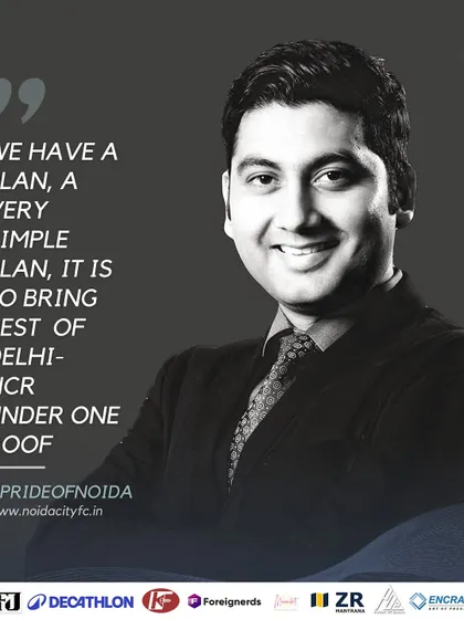 The vision is simple: to bring the best of Delhi-NCR under one roof. I am building a powerhouse of talent right here in Noida.