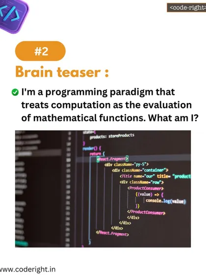 Brain Teaser: I'm a programming paradigm that treats computation as the evaluation of mathematical functions. What am I? This riddle introduces functional programming.