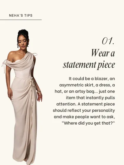 The first tip to stand out is to wear a statement piece. It could be a unique blazer, an asymmetric skirt, or an artsy bag. One item that reflects your personality can be a great conversation starter.