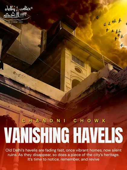 A dramatic poster for our 'Vanishing Havelis' walk. It highlights the urgent need to remember and revive these beautiful homes before they are lost forever.