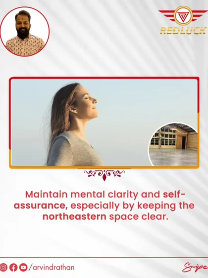 Maintain mental clarity and self-assurance by keeping the northeastern space clear and light.