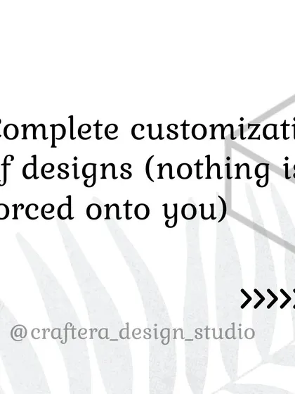 I offer complete customization. Nothing is forced on you. Your home should be a reflection of your taste, and I am here to guide you and bring your unique vision to life.