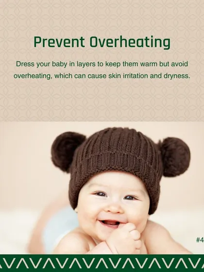 To avoid skin irritation and dryness, it is important to prevent your baby from overheating. I recommend dressing them in breathable layers of clothing that can be easily removed if they get too warm.
