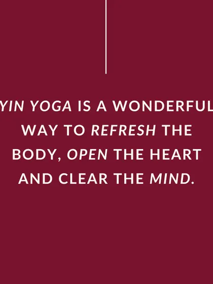 This graphic explains that Yin Yoga is a wonderful way to refresh the body, open the heart, and clear the mind. It is a deeply meditative practice rooted in Daoist philosophy.