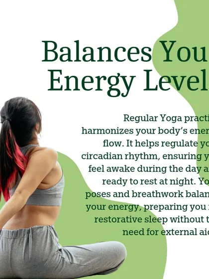 Regular yoga practice balances your body's energy flow and regulates your circadian rhythm, helping you feel awake during the day and ready for rest at night.