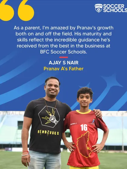 Pranav A's father, Ajay S Nair, expresses his pride in his son's growth both on and off the field, a result of the guidance received at BFC Soccer Schools.