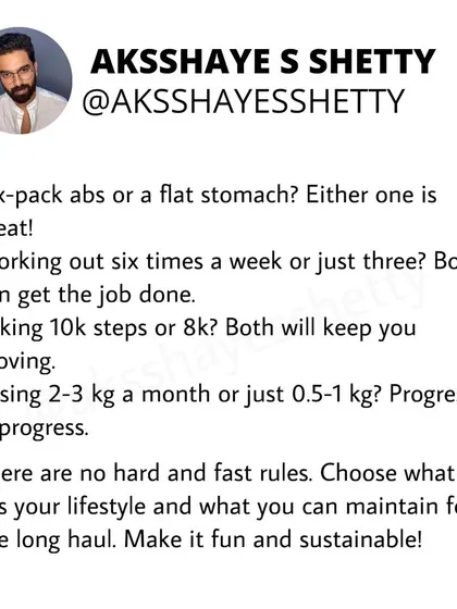 There are no hard and fast rules in fitness. Whether you do 8k or 10k steps, or lose 0.5kg or 2kg a month, progress is progress. Choose what fits your lifestyle and what you can maintain for the long haul.