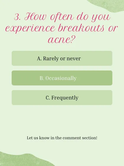Skin Type Quiz, Question 3: How often do you experience breakouts or acne? A) Rarely or never, B) Occasionally, C) Frequently.
