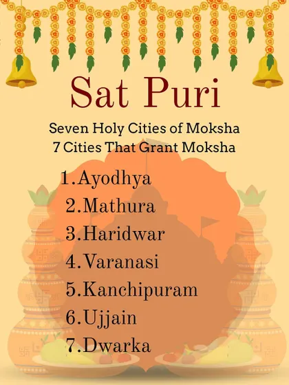 The Sat Puri, the seven holy cities that are believed to grant Moksha. Visiting these places is a way to move the soul across lifetimes.