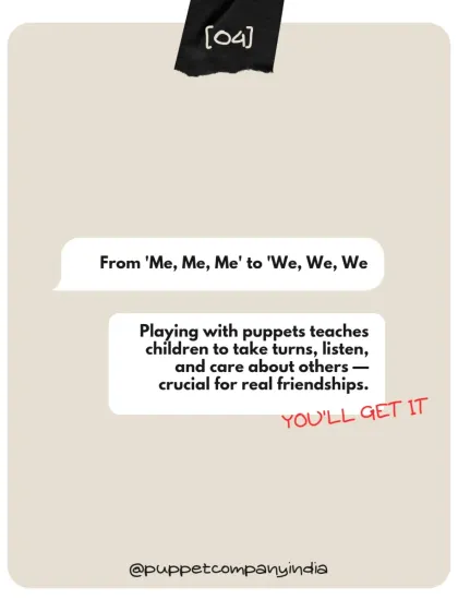 Playing with puppets helps shift a child's focus from 'me, me, me' to 'we, we, we'. Through pretend play, they naturally learn to take turns, listen to others, and care, which are the building blocks for real friendships.