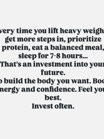 Every healthy choice you make is an investment in your future self. Every heavy lift, every balanced meal, every good night's sleep builds the body, energy, and confidence you want. Invest in yourself often.