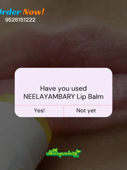 A simple question for you. Have you tried our Neelayambary Lip Balm yet? If not, you are missing out on natural care for your lips.