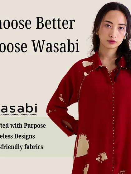 Choose better, choose Wasabi. Fast fashion comes at a heavy price to our planet. At Wasabi, we believe in fashion that lasts, ethically handcrafted with timeless designs and eco-friendly fabrics.