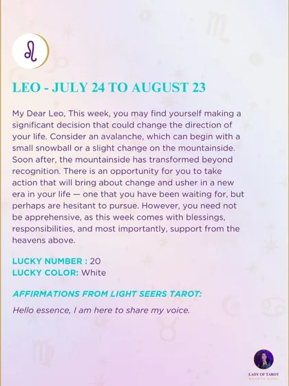A weekly tarot forecast for Leo. You may find yourself making a significant decision that could change the direction of your life. This week comes with blessings and support.