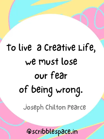 We must lose our fear of being wrong to live a creative life. Art is the perfect playground to experiment, fail, learn, and try again, all while having fun.