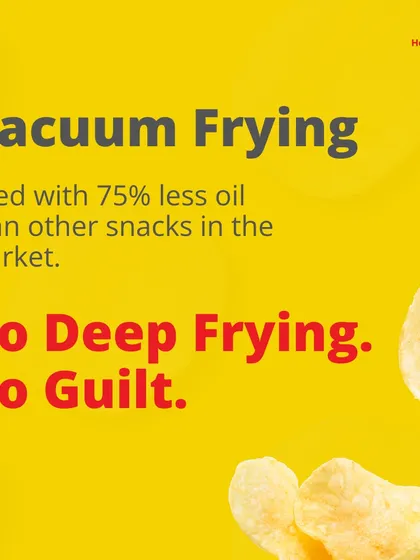 Our secret is vacuum frying, which uses 75% less oil than other snacks. This means you get all the crunch with no deep frying and no guilt.