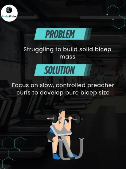 Problem: Struggling to build solid bicep mass. Solution: Focus on slow, controlled preacher curls to develop pure bicep size.
