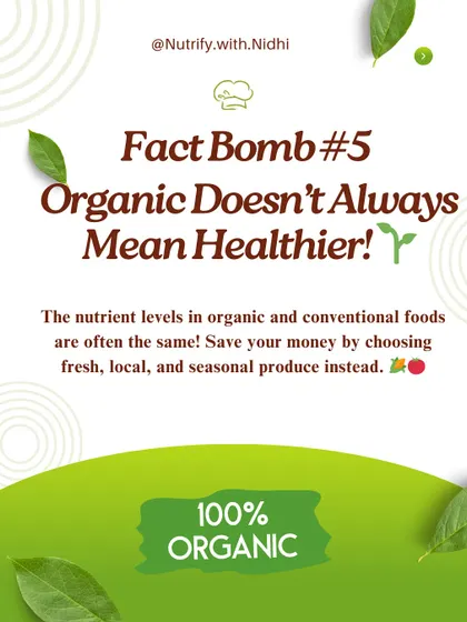 Fact Bomb: Organic doesn't always mean healthier. The nutrient levels in organic and conventional foods are often the same. Save your money by choosing fresh, local, and seasonal produce.