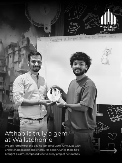Afthab is truly a gem at WallsToHome. We remember the day he joined and are proud of the calm, composed vibe he brings to every project.