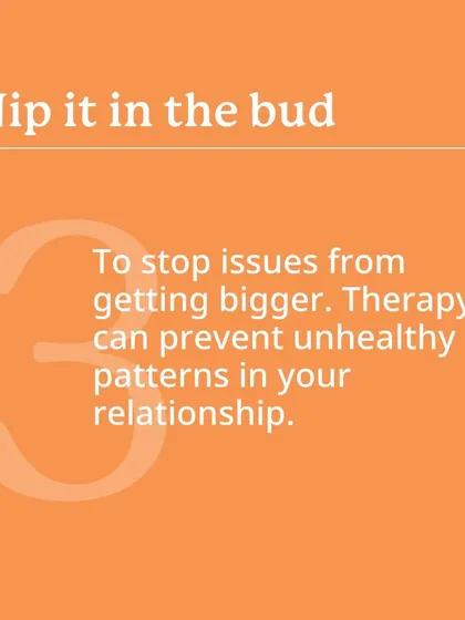 It's important to nip issues in the bud before they get bigger. Therapy can help you identify and prevent unhealthy patterns from taking root in your relationship.