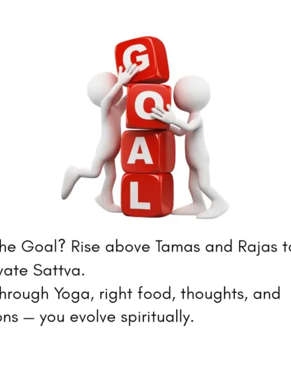 The goal of yoga is to rise above Tamas and Rajas to cultivate Sattva. Through yoga, right food, and mindful actions, we can evolve spiritually and find inner harmony.