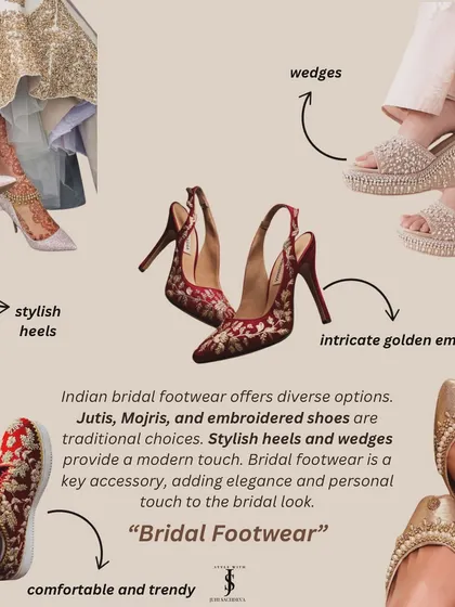 Bridal footwear is a key accessory. I help brides choose from diverse options like stylish heels, traditional juttis, or comfortable wedges with intricate embroidery.