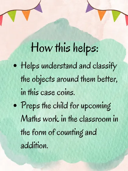 Turn math into a meaningful experience by sorting coins. This simple activity helps children classify objects and prepares them for concepts like counting and addition.