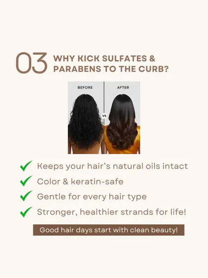 Why should you kick sulfates and parabens to the curb? Because sulfate-free products keep your hair's natural oils intact, are safe for colored hair, and lead to stronger strands for life.