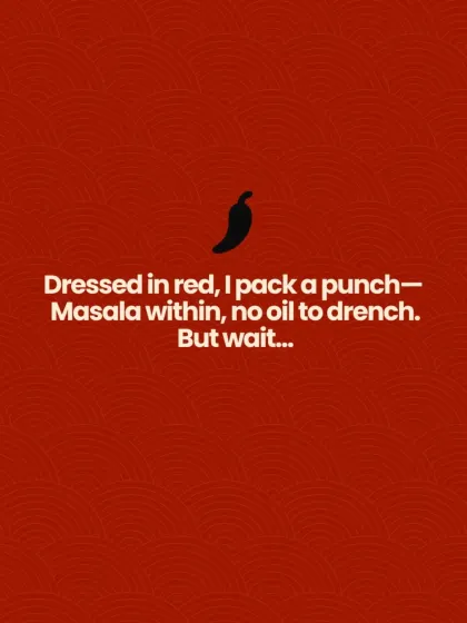 A food riddle for you: "Dressed in red, I pack a punch. Masala within, no oil to drench." Can you guess which of our pickles this is?