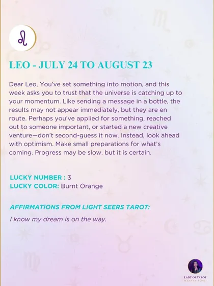This week's tarot guidance for Leo. You've set something into motion, and this week asks you to trust that the universe is catching up. Progress may be slow, but it is certain.