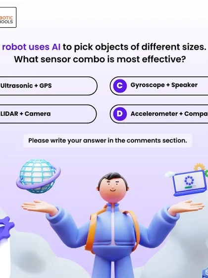 Here's a fun quiz for our robotics experts. What sensor combo is most effective for a robot that picks up objects of different sizes? We use questions like this to challenge our students.