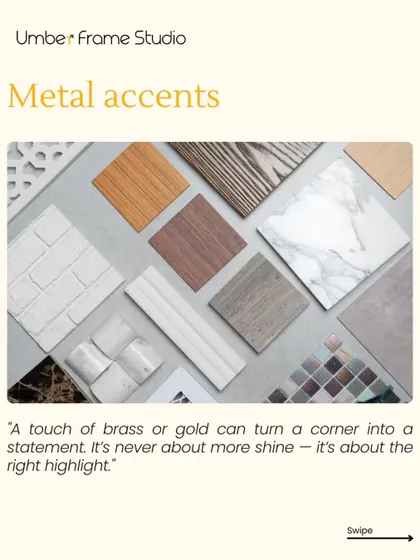 A touch of brass or gold can turn a corner into a statement. It's never about more shine, but about using the right metal accents to highlight your design.