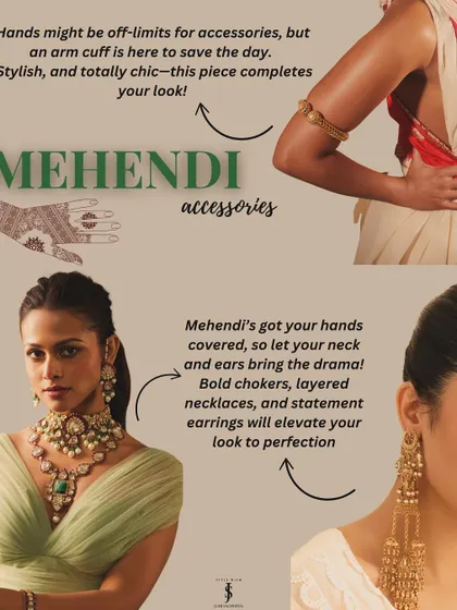 For your Mehendi, since your hands are covered, let your neck and ears bring the drama. Bold chokers, layered necklaces, and statement earrings will elevate your look to perfection.